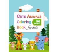 Cute Animals - Coloring Book for Kids Ages 3-8: 50 Cute Animal Pages with Big Simple Shapes for Little Hands