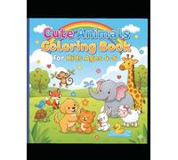 Cute Animals Coloring Book for Kids Ages 4-6: Let your child explore creativity and have fun with this adorable animal: Let your child explore ... book made especially for kids ages 4 to 6!