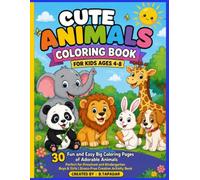 Cute Animals Coloring Book for Kids Ages 4-8: 30 Fun and Easy Big Coloring Pages of Adorable Animals | Perfect for Preschool and Kindergarten Boys & Girls | Stress-Free Creative Activity Book
