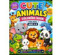 Cute Animals Coloring Book for Kids Ages 4-8: Fun and Easy Cute Animal Coloring Pages for Boys & Girls Featuring Dinosaurs, Unicorns, Sea Animals, Jungle Animals, Farm Animals, and More