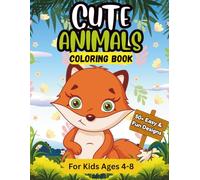 Cute Animals Coloring Book for Kids Ages 4-8: Fun & Easy Coloring Pages Featuring Adorable Animals, Smiling Creatures & Playful Scenes
