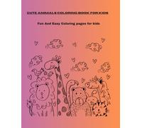 Cute Animals Coloring Book for Kids: Big Simple Coloring Pages for Toddlers, Preschoolers and Kids Ages 2-8, Fun Learning Activity Book