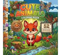 Cute Animals Coloring Book for Kids Part 1: 52 Cute and Simple Animal Coloring Pages - From Home Pets to Wild Jungle Creatures and Underwater Friends: ... of Fun for Little Hands and Big Imaginations