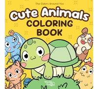 Cute Animals: Coloring Book for Kids, Teens and Adults With Easy to Color Illustrations of Pets and Wild Animals (The Colors Around You)