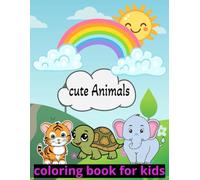 Cute Animals Coloring Book for Kids: Wild and Farm Animals to Color | Simple and Cute Designs |A Coloring Book Full of Lions, Elephants, Rabbits, and MoreCreative Coloring Fun for Kids Ages 3-
