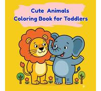Cute Animals Coloring book for Toddlers: 26 Simple & Large Coloring Pages of Jungle, Farm, and Sea Animals for Kids Ages 1-3. Easy Shapes and Bold Outlines for Early Learning.