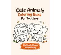 Cute Animals Coloring Book for Toddlers: A Fun and Gentle Coloring Book with Big Simple Shapes to Support Creativity, Focus and Calm Play