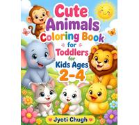 Cute Animals Coloring Book for Toddlers Ages 2-4: Perfect First Coloring Book for Little Ones!