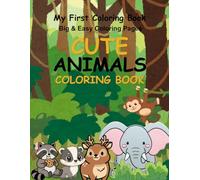 Cute Animals Coloring Book for Toddlers Ages 3-5: Big & Easy Coloring Pages with Fun Activities