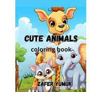Cute Animals Coloring Book: Fun and Easy Animal Coloring Pages for Kids Ages 4-8 | Cute Lions, Tigers, Elephants, Giraffes, and More to Color and Enjoy