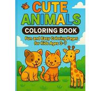 CUTE ANIMALS COLORING BOOK: Fun And Easy Coloring Pages For Kids Ages 3-7