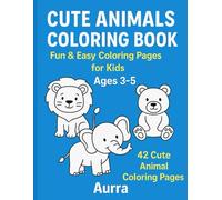 Cute Animals Coloring Book: Fun & Easy Coloring Pages for Kids Ages 3-5