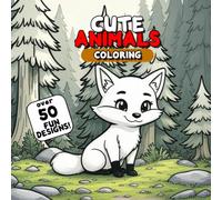 Cute Animals Coloring: Over 50 Pages of Fun and Creative Coloring, Fun and Easy Animal Coloring for Boys and Girls