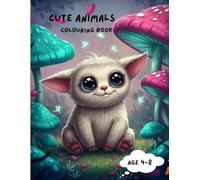 Cute Animals Colouring Book: for Kids Ages 4-18+ | Fun and Easy Animal Designs for Stress Relief, Creativity & Learning