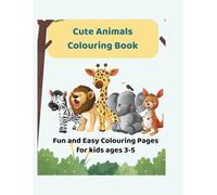 Cute Animals Colouring Book: Fun and Easy Colouring Pages for Kids Ages 3-5