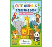 Cute Animals Colouring Book: Fun Animal Adventures for Kids: 118 Pictures to Choose from | Simple & Easy drawings for Little Hands!