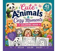 Cute Animals & Cozy Moments Coloring Book for Kids: 45 Adorable Pages with Animals, Unicorns, Farm Friends, Ocean Life & Sweet Cozy Scenes for Hours of Creative Fun