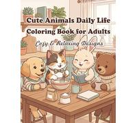 Cute Animals Daily Life Coloring Book for Adults: Cozy & Relaxing Designs