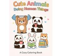 Cute Animals Doing Human Things: A Cute and Cozy Coloring Book Featuring Animals Doing Everyday Human Activities