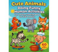 Cute Animals Doing Human Things: A Hilarious Coloring Book for Kids & Toddlers (Funny & Realistic Animal Adventures)