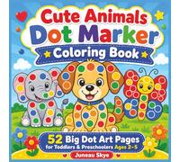 Cute Animals Dot Marker Coloring Book: 52 Big Dot Art Pages for Toddlers & Preschoolers Ages 2-5 Years Old (Juneau Skye Dot Marker Activity Books)