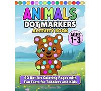 Cute Animals Dot Markers Activity Book for Toddlers and Kids: 60 Easy Dot Art Coloring Pages with Fun Facts for Early Learning, Creativity, and Fine Motor Skill Development