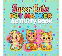 Cute Animals Dot Markers Coloring Book: Cute & Easy Big Dot Activities for Little Hands. Ages 2-6