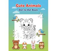 Cute Animals Dot to Dot Book: Connect The Dots Animals For Kids, Easy Dot To Dot For Beginners, Fun Number Tracing Animals, Early Learning Dot To Dot, ... Numbers, Toddler Connect The Dots Book
