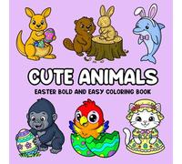 Cute Animals Easter Bold and Easy Coloring Book: 52 Super Cute Animals A to Z for Adults and Kids (Cute Animals Bold and Easy Holiday)