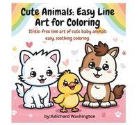Cute Animals: Easy Line Art for Coloring: Stress-free line art of kitten, puppy, duck & horse-easy, soothing coloring.