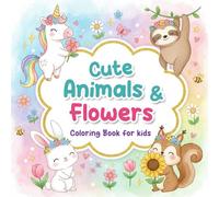Cute Animals & Flowers Coloring Book for kids: 50 Super Cute & Easy Coloring Pages for Girls Ages 4-8 |Simple Designs for Creative Fun