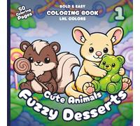 Cute Animals: Fuzzy Desserts 1 - Bold and Easy Coloring Book for All Ages: 50 Cozy Coloring Pages for Relaxation | Sweet Rides, Candy Clouds & Fuzzy Treats