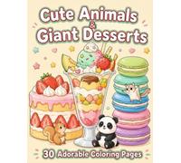 Cute Animals & Giant Desserts: 30 Adorable Coloring Pages of Cute Animals and Giant Sweet Treats