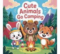 Cute Animals Go Camping: A Fun and Easy Coloring Book for Kids Ages 4-8, Adorable Forest Friends, Campfires, and Outdoor Adventures