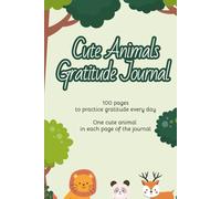 Cute Animals Gratitude Journal: Daily Gratitude Affirmations, Happiness, Practice Positivity and Give Thanks in Company of Cute Animals