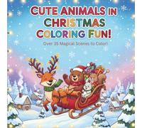 Cute Animals in Christmas Coloring Book: Over 35 Single-Sided Pages of Magical Scenes to Color, Perfect Holiday Gift