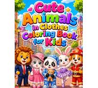 Cute Animals in Clothes Coloring Book for Kids Ages 3-8: 74 Adorable Animal Fashion Coloring Pages
