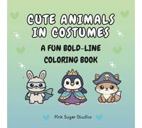 Cute Animals in Costumes: A Fun Bold Line Coloring Book