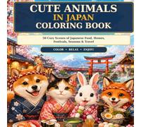 Cute Animals in Japan Coloring Book: 50 Cozy Scenes of Japanese Food, Homes, Festivals, Seasons & Travel