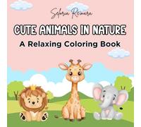 Cute Animals in Nature - A Relaxing Coloring Book for Kids & Adults: A Calming Animal Coloring Book for Stress Relief, Mindfulness, and Creative Joy