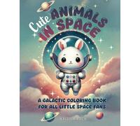 Cute Animals in Space: The galactic coloring book for all little space fans