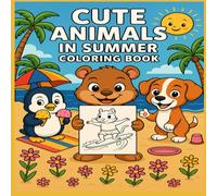 Cute Animals in Summer Coloring Book: Fun and Easy Beach, Picnic, and Vacation Scenes for Kids Ages 4-8