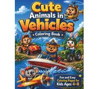 Cute Animals in Vehicles Coloring Book for Kids: Fun and Easy Coloring Pages for Ages 4-8 with Cars, Trucks, Boats, Planes and More