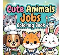 Cute Animals Jobs Coloring Book for Kids Ages 3-8 | Fun and Easy Coloring Pages with Pandas, Bunnies, Cats, Dragons & More | Learn Jobs and Creativity ... (Cute Little World Coloring Book Series)
