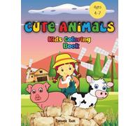Cute Animals Kids Coloring Book: A Fun and Relaxing Coloring Book Featuring Farm and Friendly Animals for Kids Ages 4-7