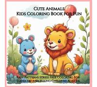 Cute Animals: Kids Coloring Book for Fun: Easy Patterns|Stress Free Coloring For Toddlers and Young Children Ages 3-6