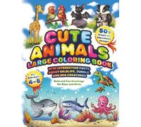 Cute Animals Large Coloring Book for Kids Ages 4-8: 50+ Simple and Educational Designs with Interesting Facts about Wildlife, Jungle, and Sea Creatures. Bold and Fun Drawings for Boys and Girls.