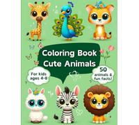Cute Animals - Learn and Color: A Coloring Book with 50 Cute Animals and Interesting Facts for Kids Ages 4-8