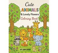 Cute Animals & Lovely Flowers Coloring Book: 51 fun and entertaining illustrations for kids - simple and clear coloring pages to inspire creativity and enjoy quality time.