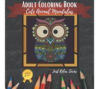 Cute Animals Mandala Coloring Book for Adults: Just Relax Series, Stress Relieving Mandala Animal Designs | Birds, Mammals, Reptiles, Fishes and ... for Coloring | Great Gift for All